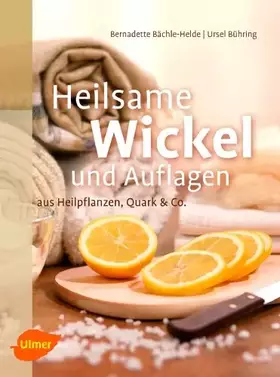 Couverture du produit · Heilsame Wickel und Auflagen: Aus Heilpflanzen, Quark & Co.