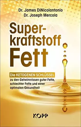 Couverture du produit · Superkraftstoff Fett: Die ketogenen Schlüssel zu den Geheimnissen guter Fette, schlechter Fette und einer optimalen Gesundheit