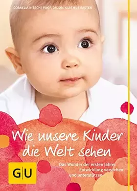 Couverture du produit · Wie unsere Kinder die Welt sehen: Das Wunder der ersten Jahre: Entwicklung verstehen und unterstützen