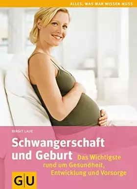 Couverture du produit · Schwangerschaft und Geburt: Das Wichtigste rund um Gesundheit, Entwicklung und Vorsorge (GU Alles was wichtig ist)