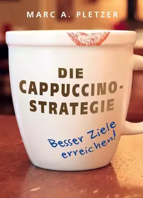 Couverture du produit · Die Cappuccino-Strategie (Hardcover): Besser Ziele erreichen!