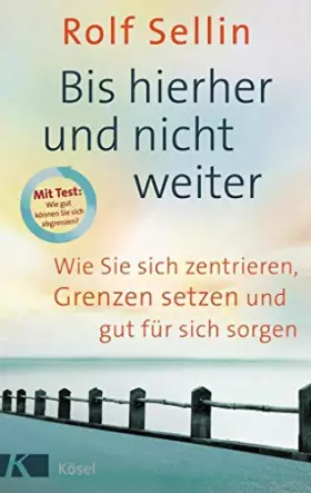 Couverture du produit · Bis hierher und nicht weiter: Wie Sie sich zentrieren, Grenzen setzen und gut für sich sorgen. - Mit Test: Wie gut können Sie s
