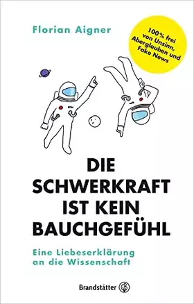 Couverture du produit · Die Schwerkraft ist kein Bauchgefühl: Eine Liebeserklärung an die Wissenschaft. Wie funktioniert wissenschaftliches Denken? Mat