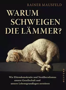 Couverture du produit · Warum schweigen die Lämmer?: Wie Elitendemokratie und Neoliberalismus unsere Gesellschaft und unsere Lebensgrundlagen zerstören