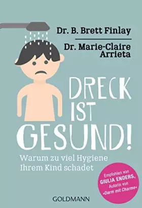 Couverture du produit · Dreck ist gesund!: Warum zu viel Hygiene Ihrem Kind schadet - Empfohlen von Giulia Enders, Autorin von "Darm mit Charme"