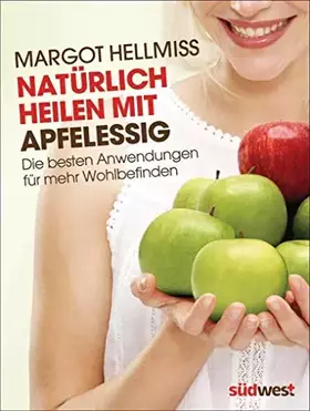Couverture du produit · Natürlich heilen mit Apfelessig: Die besten Anwendungen für mehr Wohlbefinden