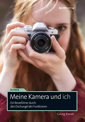 Couverture du produit · Meine Kamera und ich: Ein Reiseführer durch den Dschungel der Funktionen (Im Fokus)