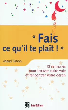 Couverture du produit · Fais ce qu'il te plaît ! 12 semaines pour trouver votre voie et rencontrer votre destin: 12 semaines pour trouver votre voie et