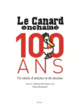 Couverture du produit · Le Canard Enchaîné, 100 ans. Un siècle d'articles et de dessins