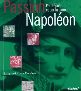 Couverture du produit · Passion Napoléon : Par l'épée et par la plume
