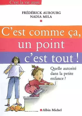 Couverture du produit · C'est comme ça, un point c'est tout ! : Quelle autorité dans la petite enfance ?