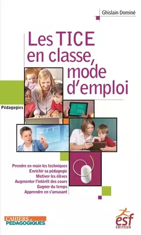 Couverture du produit · Les TICE en classe, mode d'emploi