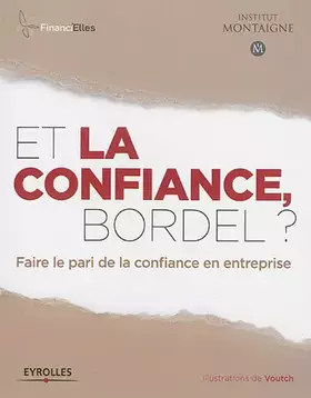 Couverture du produit · Et la confiance, bordel ? Faire le pari de la confiance en entreprise