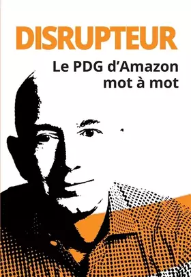 Couverture du produit · Disrupteur: Le PDG d'Amazon mot à mot