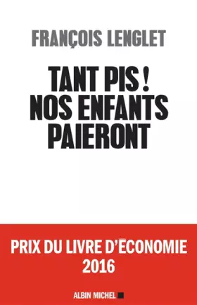 Couverture du produit · Tant pis ! Nos enfants paieront. - Prix du livre d'économie 2016