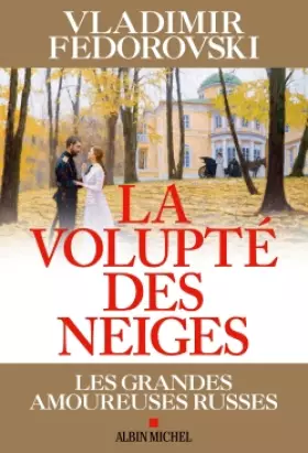 Couverture du produit · LA VOLUPTE DES NEIGES -Les grandes amoureuses russes