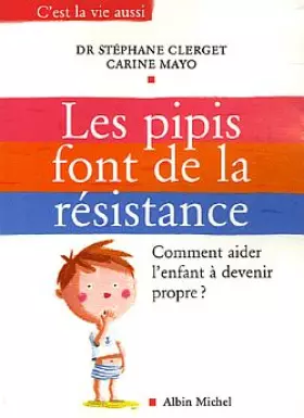 Couverture du produit · Les pipis font de la résistance : Comment aider l'enfant à devenir propre ?