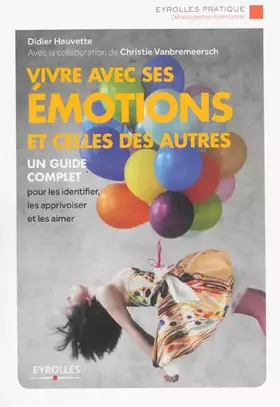 Couverture du produit · Vivre avec ses émotions et celles des autres: Un guide complet pour les identifier, les apprivoiser et les aimer.