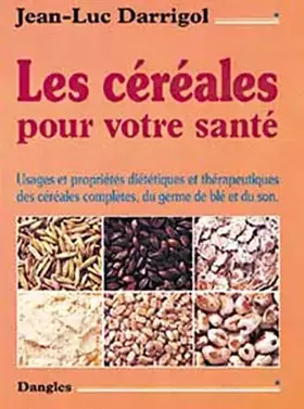 Couverture du produit · Les Céréales pour votre santé : Propriétés et usages diététiques et thérapeutiques des céréales complètes