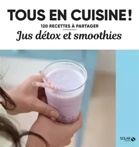 Couverture du produit · Jus et smoothies détox - Tous en cuisine !