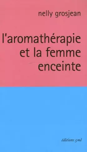 Couverture du produit · L'aromathérapie et la femme enceinte