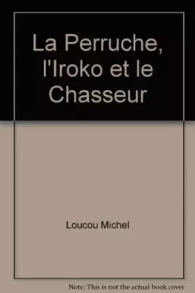 Couverture du produit · La perruche, l'iroko et le chasseur