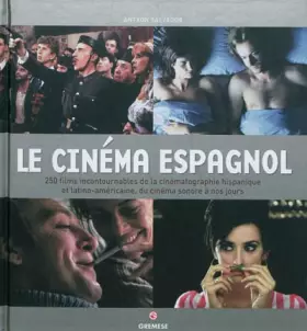 Couverture du produit · Le cinéma espagnol: 250 films incontournables de la cinématographie hispanique et latino-américaine, du cinéma sonore à nos jou