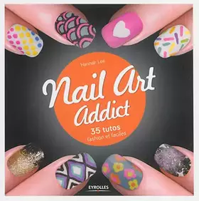 Couverture du produit · Nail Art Addict: 35 tutos fashion et faciles.