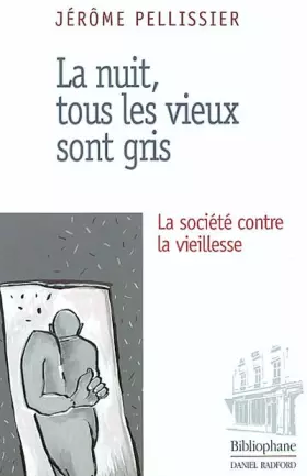 Couverture du produit · La nuit, tous les vieux sont gris : La Société contre la vieillesse