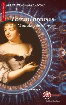 Couverture du produit · Tétranébreuses, Tome 2 : Madame de Sévigné