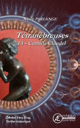 Couverture du produit · Tétranébreuses T4 - Camille Claudel
