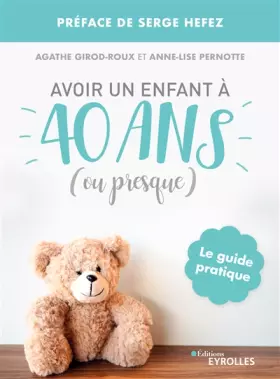 Couverture du produit · Avoir un enfant à 40 ans (ou presque): Le guide pratique