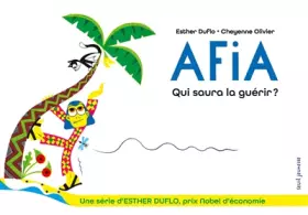 Couverture du produit · Afia Qui saura la guérir ?: La pauvreté expliquée par Esther Duflo