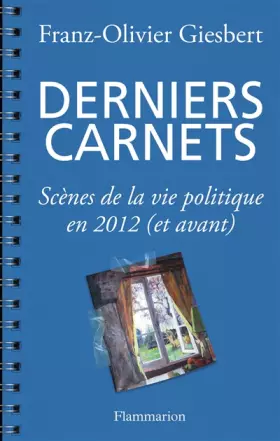 Couverture du produit · Derniers carnets - Scènes de la vie politique en 2012 (et avant)