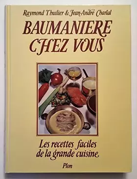 Couverture du produit · Baumanière chez vous, les recettes faciles de la grande cuisine.