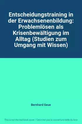 Couverture du produit · Entscheidungstraining in der Erwachsenenbildung: Problemlösen als Krisenbewältigung im Alltag (Studien zum Umgang mit Wissen)