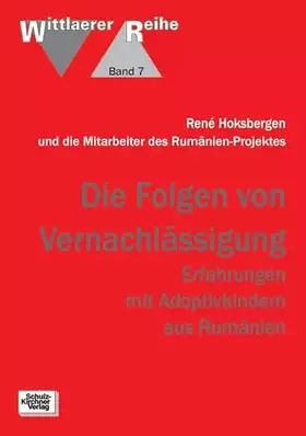 Couverture du produit · Die Folgen von Vernachlaessigung: Erfahrungen mit Adoptivkindern aus Rumaenien: Erfahrungen mit Adoptivkindern aus Rumänien (Wi