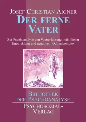 Couverture du produit · Der ferne Vater: Eine soziopsychoanalytische Studie über den frühen Vater, den negativen Ödipuskomplex und die Vaterproblematik