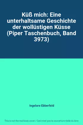 Couverture du produit · Küß mich: Eine unterhaltsame Geschichte der wollüstigen Küsse (Piper Taschenbuch, Band 3973)
