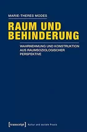 Couverture du produit · Raum und Behinderung: Wahrnehmung und Konstruktion aus raumsoziologischer Perspektive (Kultur und soziale Praxis)
