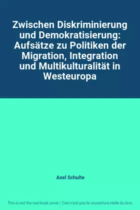 Couverture du produit · Zwischen Diskriminierung und Demokratisierung: Aufsätze zu Politiken der Migration, Integration und Multikulturalität in Westeu