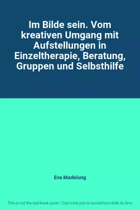 Couverture du produit · Im Bilde sein. Vom kreativen Umgang mit Aufstellungen in Einzeltherapie, Beratung, Gruppen und Selbsthilfe