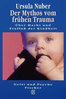 Couverture du produit · Der Mythos vom frühen Trauma: Über Macht und Einfluss der Kindheit (Geist und Psyche)