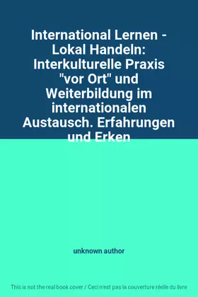 Couverture du produit · International Lernen - Lokal Handeln: Interkulturelle Praxis "vor Ort" und Weiterbildung im internationalen Austausch. Erfahrun