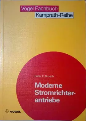 Couverture du produit · Moderne Stromrichterantriebe: Arbeitsweise drehzahlveränderlicher Antriebe mit Stromrichtern (Kamprath-Reihe)