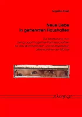 Couverture du produit · Neue Liebe in getrennten Haushalten. Zur Bedeutung von Living-apart-together-Partnerschaften für das Wohlbefinden und Stresserl