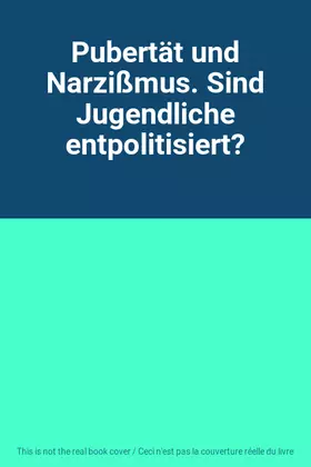 Couverture du produit · Pubertät und Narzißmus. Sind Jugendliche entpolitisiert?