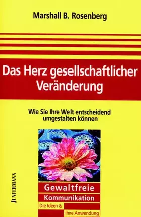 Couverture du produit · Das Herz gesellschaftlicher Veränderung: Wie Sie Ihre Welt entscheidend umgestalten können. GFK: Die Ideen & ihre Anwendung