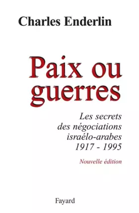 Couverture du produit · Paix ou guerres : Les secrets des négociations israélo-arabes 1917-1995
