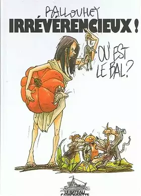 Couverture du produit · Irrévérencieux : où est le bal ? [Cartonné] Pierre Ballouhey et Le Bateau Camionnette